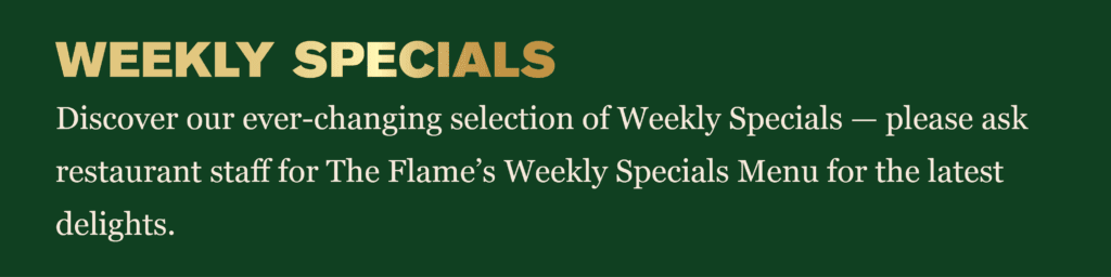 The Flame Weekly Special - changes constantly